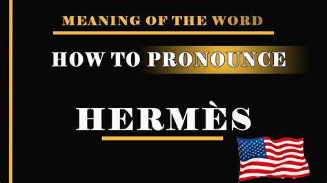 hermès pronounce|pronounce hermes in english.